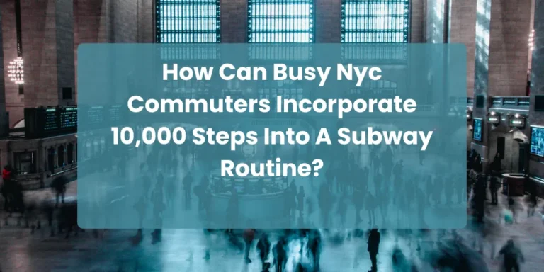 How Can Busy Nyc Commuters Incorporate 10,000 Steps Into A Subway Routine?