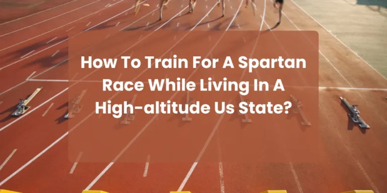 How To Train For A Spartan Race While Living In A High-altitude Us State?