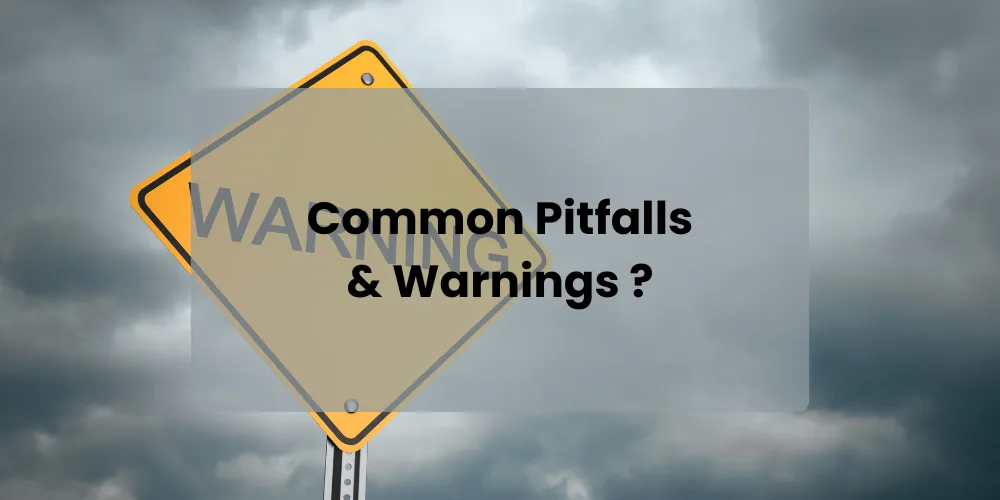 Common Pitfalls & Warnings ?

