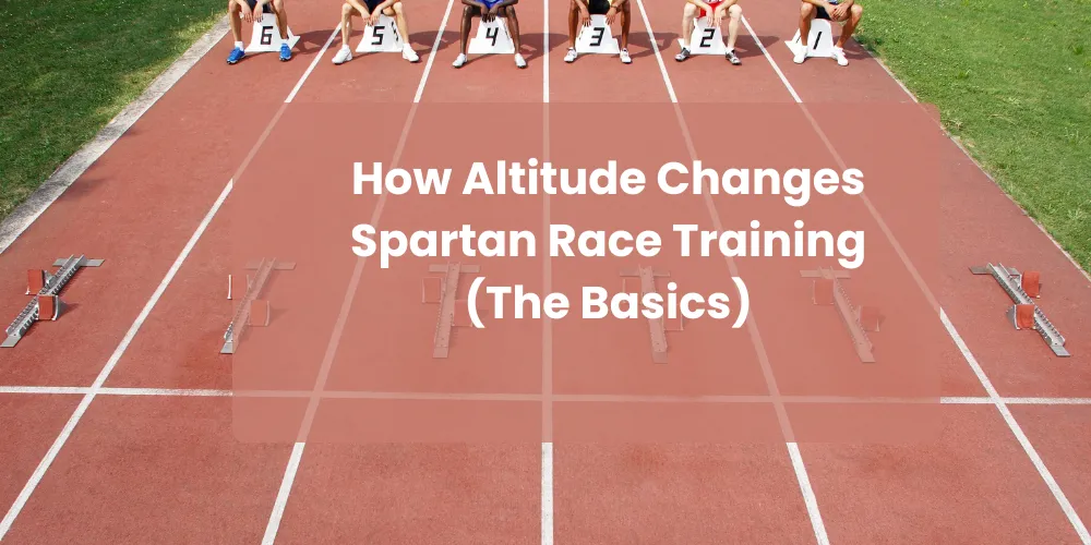 How Altitude Changes Spartan Race Training (The Basics)
