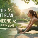 Gentle Workout Plan for Someone Starting From Zero