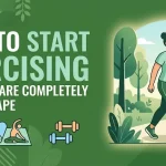 How to Start Exercising When You Are Completely Out of Shape